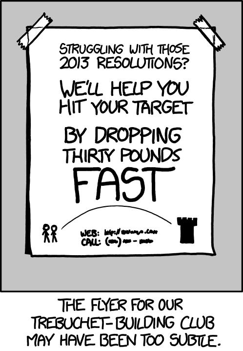 If the flyers don't work, we'll switch to the LEAST subtle method of informing a town of the existence of a trebuchet club.